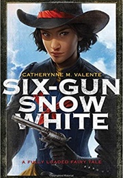 Six-Gun Snow White (Catherynne M Valente)