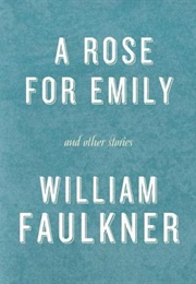 A Rose for Emily and Other Stories (William Faulkner)