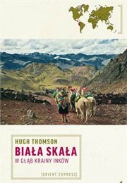 Biała Skała. W Głąb Krainy Inków (Hugh Thomson)