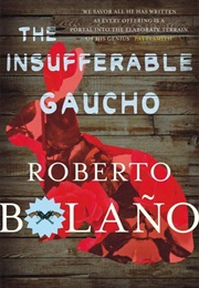The Insufferable Gaucho (Roberto Bolano)