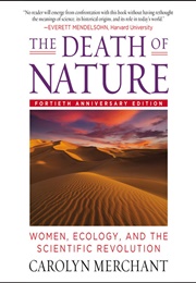 The Death of Nature: Women, Ecology, and the Scientific Revolution (Carolyn Merchant)
