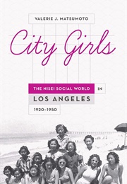 City Girls: The Nisei Social World in Los Angeles, 1920-1950 (Valerie J. Matsumoto)