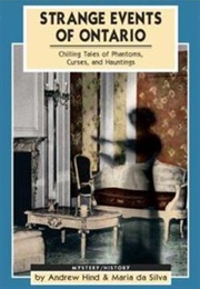 Strange Events of Ontario: Chilling Tales of Phantoms, Curses, and Hauntings (Andrew Hind, Maria Da Silva)