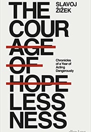The Courage of Hopelessness: Chronicles of a Year of Acting Dangerously Slavoj Žižek, 2017 (Slavoj Žižek)