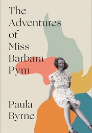 The Adventures of Miss Barbara Pym (Paula Byrne)