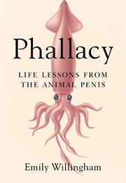 Phallacy: Life Lessons From the Animal Penis (Emily Willingham)