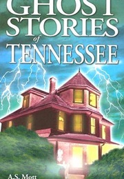 Ghost Stories of Tennessee (A. S. Mott)