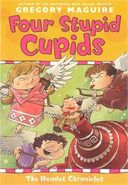 Four Stupid Cupids (The Hamlet Chronicles #4) (Gregory Maguire)