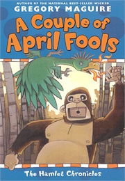 A Couple of April Fools (The Hamlet Chronicles #6) (Gregory Maguire)