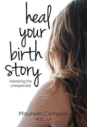 Heal Your Birth Story (Maureen Campion)