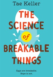 The Science of Breakable Things (Tae Keller)