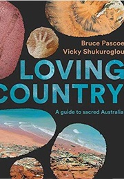 Loving Country: A Guide to Sacred Australia (Bruce Pascoe &amp; Vicky Shukuroglou)