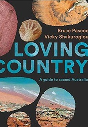 Loving Country: A Guide to Sacred Australia (Bruce Pascoe & Vicky Shukuroglou)