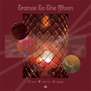 Trance to the Moon - Fire Within Glass