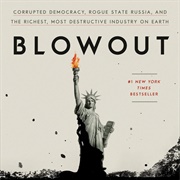 Blowout: Corrupted Democracy, Rogue State Russia, and the Richest, Most Destructive Industry on Eart