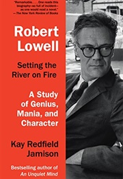Robert Lowell, Setting the River on Fire (Kay Redfield Jamison)