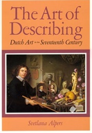 The Art of Describing: Dutch Art in the Seventeenth Century (Svetlana Alpers)