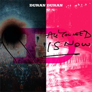 All You Need Is Now by Duran Duran