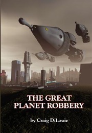 The Great Planet Robbery (Craig Dilouie)