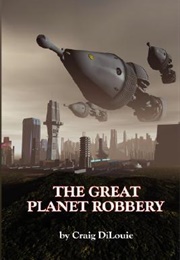 The Great Planet Robbery (Craig Dilouie)