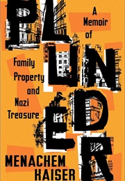 PLUNDER: A Memoir of Family Property and Nazi Treasure (Menachem Kaiser)