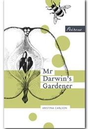 Mr Darwin's Gardener (Kristina Carlson)