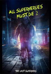 All Superheroes Must Die 2: The Last Superhero (2016)