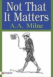 Not That It Matters (A. A. Milne)