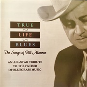 True Life Blues: The Songs of Bill Monroe