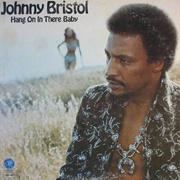 Johnny Bristol - Hang on in There Baby