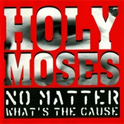 Holy Moses - No Matter What's the Cause