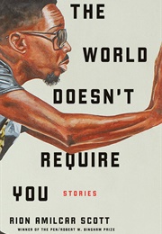 The World Doesn't Require You: Stories (Rion Amilcar Scott)