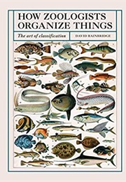 How Zoologists Organize Things: The Art of Classification (David Bainbridge)
