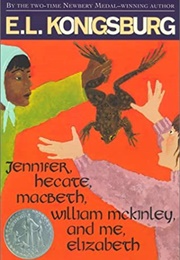 Jennifer, Hecate, MacBeth, William McKinley, and Me, Elizabeth (E.L. Konigsburg)