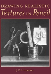 Drawing Realistic Textures in Pencil (J. D. Hillberry)