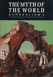 The Myth of the World: Surrealism 2 (Michael Richardson)