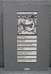 Plays by Women: Eight Ironmistress Heartgame the One-Sided Wall Caving in Towards Evening (April De Angelis Mary Cooper Janet Cresswell)