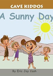 Cave Kiddos: A Sunny Day (Eric Jay Cash)