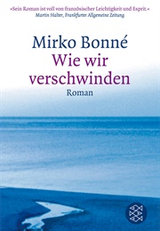 Wie Wir Verschwinden (Mirko Bonné)