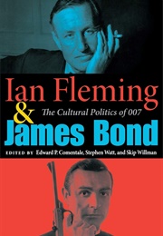 Ian Fleming & James Bond: The Cultural Politics 007 (Ed Comentale, Steve Watt, Et Al.)