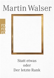 Statt Etwas Oder Der Letzte Rank (Martin Walser)