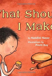 What Should I Make? (Nandini Nayar)