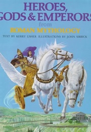 Heroes, Gods & Emperors From Roman Mythology (Kerry Usher)