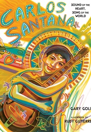 Carlos Santana: Sound of the Heart, Song of the World (Gary Golio)