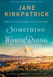 Something Worth Doing (Jane Kirkpatrick)