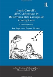 Lewis Carroll's Alice's Adventures in Wonderland and Through the Looking Glass: A Publishing History (Zoe Jaques)