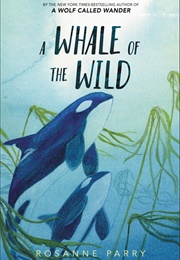 A Whale of the Wild (Rosanne Parry)