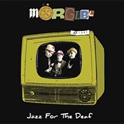 Mörglbl - Jazz for the Deaf