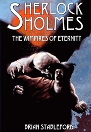 Sherlock Holmes and the Vampires of Eternity (Brian Stableford)