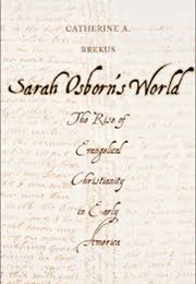 Sarah Osborn's World:The Rise of Evangelical Christianity in Early America (Catherine A. Brekus)